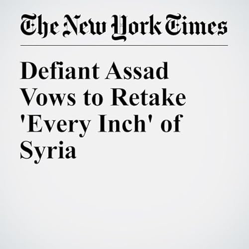 Defiant Assad Vows to Retake 'Every Inch' of Syria cover art