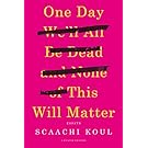 One Day We'll All Be Dead and None of This Will Matter: Essays