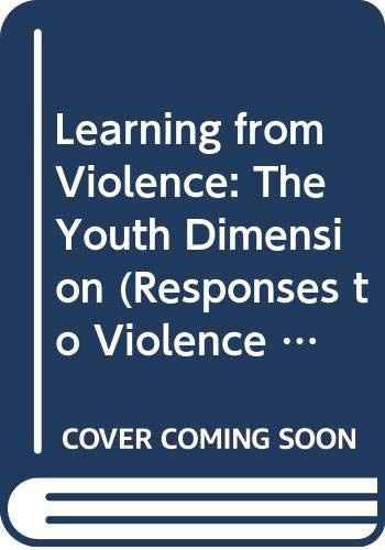 Learning from Violence: The Youth Dimension (Responses to Violence in Everyday Life)