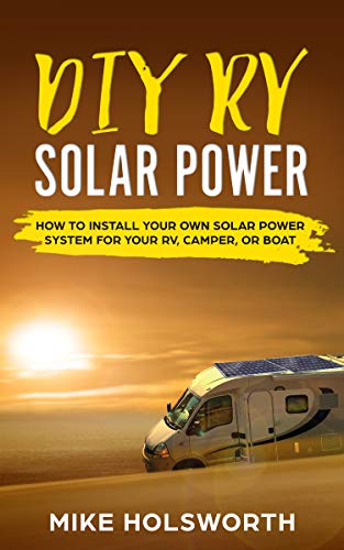 DIY RV Solar Power: How To Install Your Own Solar Power System For