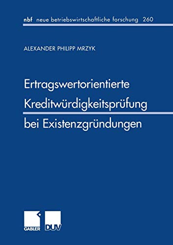 Ertragswertorientierte Kreditwürdigkeitsprüfung bei Existenzgründungen (neue betriebswirtschaftli Ertragswertorientierte Kreditwürdigkeitsprüfung bei Existenzgründungen (neue betriebswirtschaftli