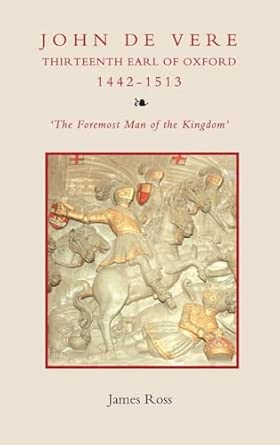 John de Vere, Thirteenth Earl of Oxford (1442-1513): `The Foremost Man of the Kingdom' book cover