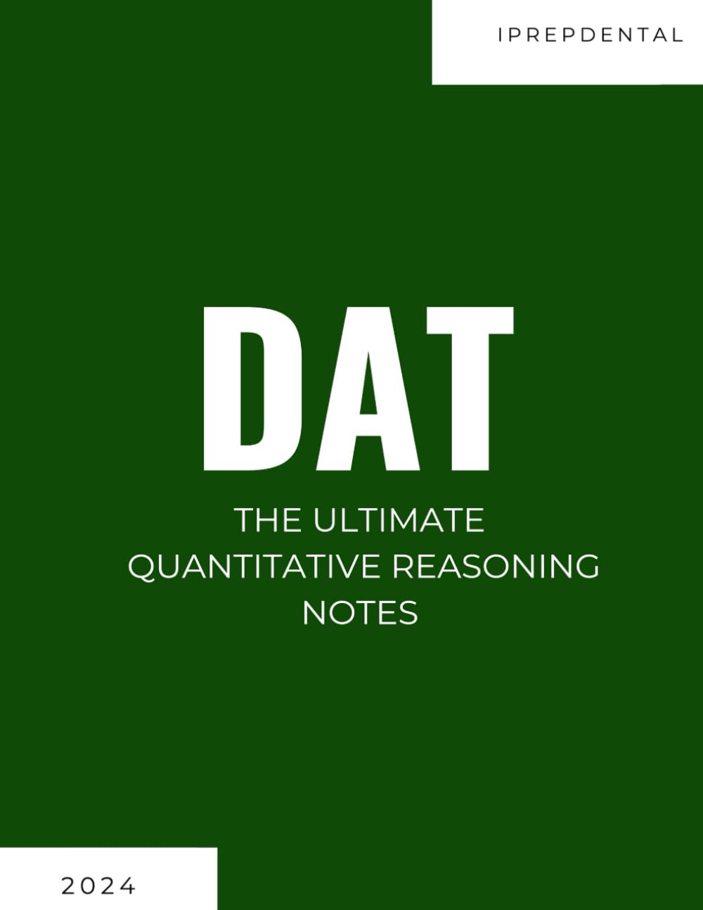 2024-2025 DAT Quantitative Reasoning Notes: Your Comprehensive Guide to a Perfect Score on the Dental Admissions Test (DAT): iPrepDental's Quantitative Reasoning Notes for DAT