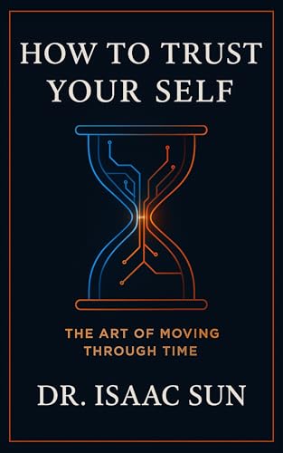 How to Trust Your Self: The Art of Moving Through Time (English Edition)