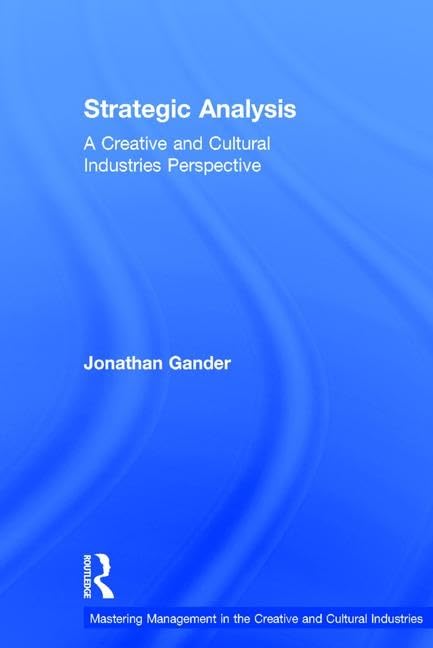 Strategic Analysis: A Creative and Cultural Industries Perspective (Discovering the Creative Industries)      1st Edition