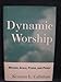 Dynamic Worship: Mission, Grace, Praise, and Power : A Manual for Strengthening the Worship Life of Twelve Keys Congregations