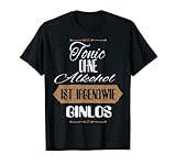 Tonic Ohne Alkohol ist Irgendwie Ginlos Sprüche Gin Tonic T-Shirt