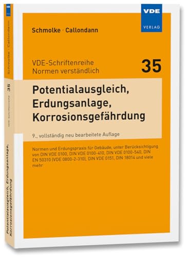Potentialausgleich, Erdungsanlage, Korrosionsgefährdung: Normen und Erdungspraxis für Gebäude, unter besonderer Berücksichtigung von DIN VDE 0100, DIN ... DIN VDE 0151, DIN 18014 und viele mehr