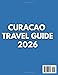 Curacao Travel Guide 2026: "Beaches, Local Food, Activities”