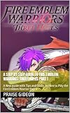  A STEP BY STEP GUIDE TO FIRE EMBLEM WARRIORS: THREE HOPES PART 1: A New guide with Tips and Tricks on How to Play the Fire Emblem Warrior Part 1 (English Edition)