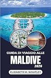 GUIDA DI VIAGGIO ALLE MALDIVE 2026: Alla scoperta delle isole coralline, delle meraviglie marine e delle tradizioni costiere dell'Oceano Indiano.