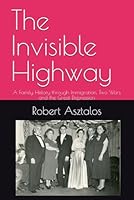 The Invisible Highway: A Family History through Immigration, Two Wars and the Great Depression B0D91XR7G3 Book Cover