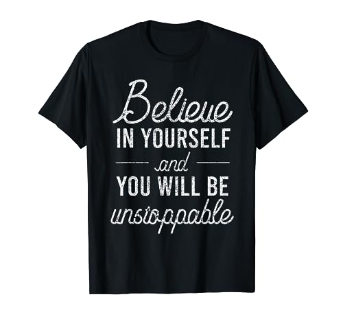 Glauben Sie an sich selbst und Sie werden unstoppable Erfolgsziele sein. T-Shirt