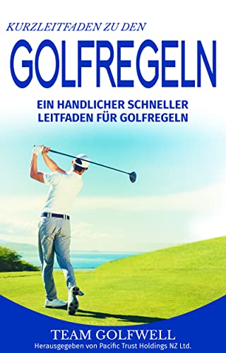 Kurzleitfaden zu den GOLFREGELN : Ein praktischer, schneller Leitfaden für Golfregeln (Taschenformat)