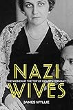 Nazi Wives: The Women at the Top of Hitler's Germany