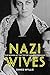 Nazi Wives: The Women at the Top of Hitler's Germany