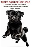 Unnützes Wissen über den Mops - garantiert nicht für die Erziehung geeignet! Lustiges Hundebuch & witziger Mops Artikel für alle, die Hunde, Welpen & ... Buch, Ein Mops zum verlieben, Hundegeschenk