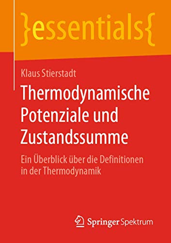 Thermodynamische Potenziale und Zustandssumme: Ein Überblick über die Definitionen in der Thermodynamik (essentials)