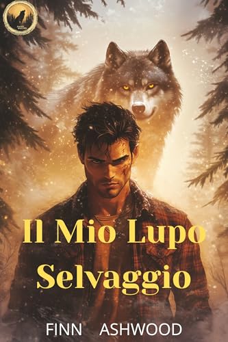 Il Mio Lupo Selvaggio: Una Gay Shifter Romance con Convivenza Forzata (Lupi del Destino)