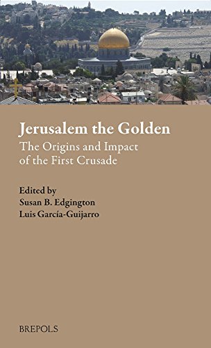 Jerusalem the Golden: The Origins and Impact of the First Crusade (Outremer. Studies in the Crusades and the Latin East) (English and French Edition)
