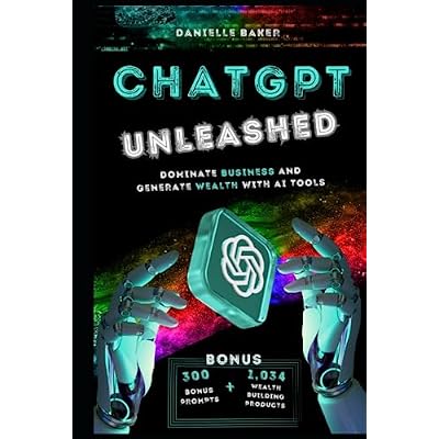ChatGPT Unleashed: Dominate Business and Generate Wealth with AI Tools: It has NEVER been so EASY to MAKE MONEY online using Artificial Intelligence.