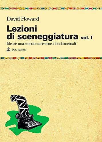Lezioni di sceneggiatura. Ideare una storia e scriverne i fondamentali (Vol. 1