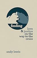 Finding Love and Justice on the Way to the Cross: meditations and journal for the season of lent 0692386661 Book Cover