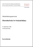 Weiterbildungsseminar Brandschutz im Industriebau: 6. September 1990 in Braunschweig - Kurzreferate