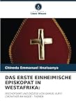 DAS ERSTE EINHEIMISCHE EPISKOPAT IN WESTAFRIKA:: BISCHOFSAMT UND DIÖZESE VON SAMUEL AJAYI CROWTHER AM NIGER - THEMEN - Chinedu Emmanuel Nnatuanya 