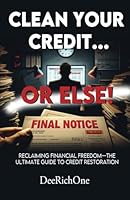 Clean Your Credit...Or Else!: Reclaiming Financial Freedom—The Ultimate Guide to Credit Restoration B0D8Z5XL9J Book Cover