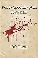 Post-Apocalyptic Journal: 100 Day Journal and Diary for Preppers, Survivalists, Authors and Fans of Post-Apocalyptic fiction 179458305X Book Cover