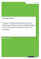 Systems and Processes Defined by the Substances Matter, Energy, and Information in the Existing Forms Space, Time, and Causality 3668455414 Book Cover