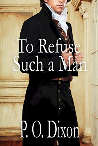 To Refuse Such a Man: A Pride and Prejudice Variation by [P. O. Dixon]