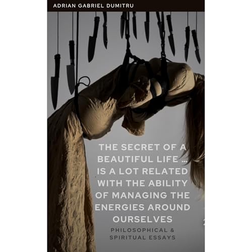 The secret of a beautiful life ... is a lot related with the ability of managing the energies around ourselves Audiolibro Por