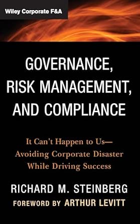 Governance, Risk Management, and Compliance: It Can't Happen to Us--Avoiding Corporate Disaster While Driving Success: 570 book cover