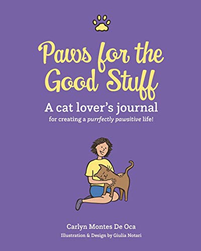 Paws for the Good Stuff: A cat lover's journal for creating a purrfectly pawsitive life