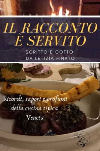 IL RACCONTO È SERVITO: Ricordi, sapori e profumi della cucina tipica Veneta