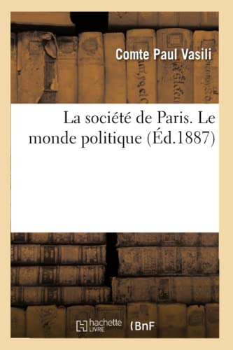 La Société de Paris. Le Monde Politique (Litterature) (French Edition)