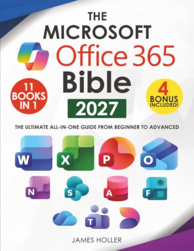 The Microsoft Office 365 Bible: The Most Updated and Complete Guide to Excel, Word, PowerPoint, Outlook, OneNote, OneDrive, Teams, Access, and Publisher from Beginners to Advanced