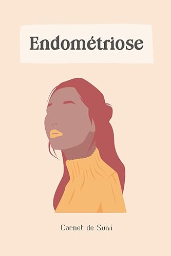 Endométriose - Carnet de suivi: Journal de bord avec suivi alimentaire et des symptômes à remplir - Conseils régime alimentaire pour endométriose - Diagramme de la douleur - Couverture orange