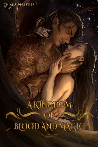 A Kingdom of Blood and Magic: A Steamy Enemies to Lovers, Fated Mates Romance featuring Vampires, Fae, Gods, and more... (Hallowed Fates Book 1)