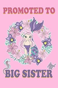 Promoted To Big Sister: A Mermaid Journal on a Pink Background Birthday Gift for Little Girls - Draw and Write Gift for Your Daughter (6x9" 100 Wide ... Pages Notebook with more Artwork Inside)