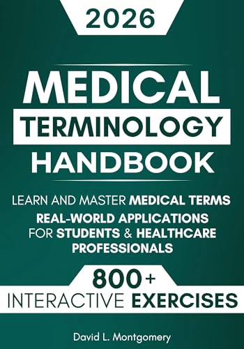 The Complete Medical Terminology Handbook: Learn and Master Medical Terms with 800+ Exercises, Step-by-Step Explanations, and Real-World Applications for Students & Healthcare Professionals