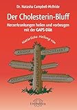 Der Cholesterin-Bluff: Herzerkrankungen heilen und vorbeugen mit der GAPS-Diät Natürliche Heilung von Atherosklerose, Angina, Bluthochdruck, ... peripherer arterieller Verschlusskrankheit