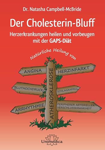 Der Cholesterin-Bluff: Herzerkrankungen Heilen Und Vorbeugen Mit Der Gaps-Diät Natürliche Heilung Von Atherosklerose, Angina, Bluthochdruck, ... Perip