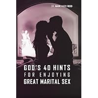 God's 40 Hints For Enjoying Great Marital Sex