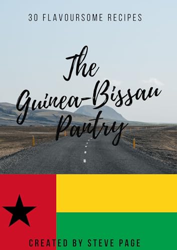 The Guinea-Bissau Pantry: 30 Flavoursome Recipe's (The World Pant...