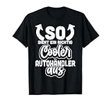 So Sieht Ein Richtig Cooler Autohändler Aus Autohaus Lustige T-Shirt
