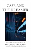  Case and the Dreamer: Volume XIII: The Complete Stories of Theodore Sturgeon