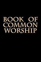 Book of Common Worship: Presbyterian Book of Common Worship and Administration of the Sacraments and Other Ordinances and Rites of the Church 1508571066 Book Cover